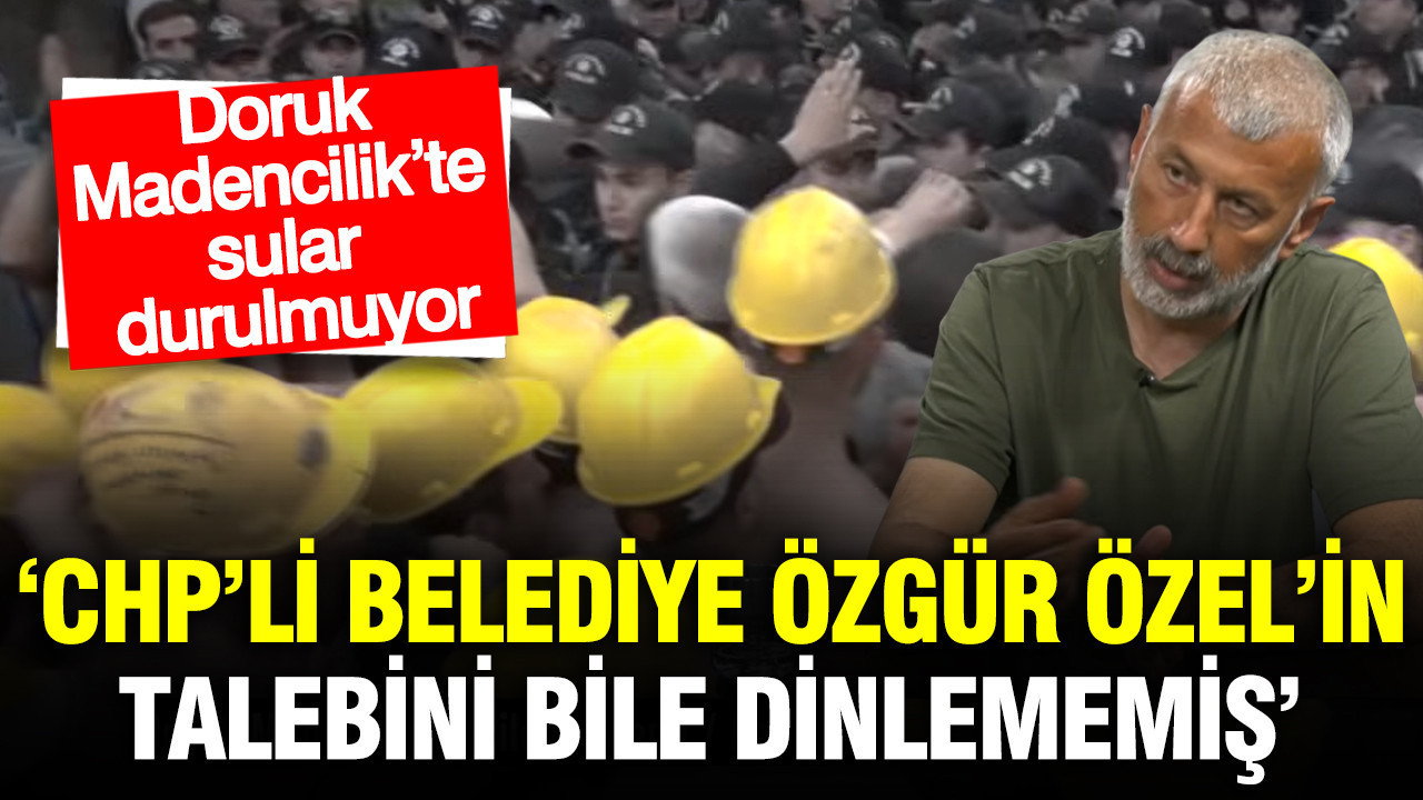 Doruk Madencilik’te Kriz Büyüyor: CHP’li Belediye Özgür Özel’in Taleplerine Kulak Asmadı