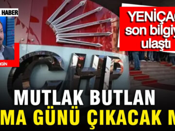 Cuma Günü Mutlak Butlan Kararı Bekleniyor Mu? YENİÇAĞ’dan Son Gelişmeler