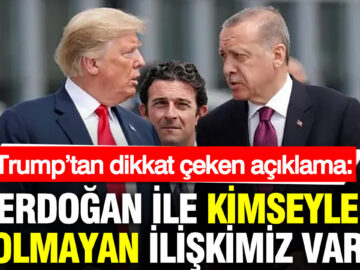 ** Trump’tan Erdoğan Açıklaması: “Onunla Benzersiz Bir İlişkim Var”